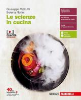 Le scienze in cucina. Volume unico. Per le Scuole superiori. Con espansione online