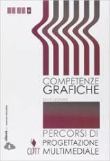 Competenze grafiche. Progettazione multimediale. Con e-book