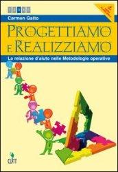 Progettiamo e realizziamo. La relazione d'aiuto nelle metodologie operative. Con espansione online. Per le Scuole superiori