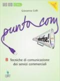 Punto com. Tecniche di comunciazione dei servizi commerciali. Vol. B. Per le Scuole superiori. Con e-book. Con espansione online