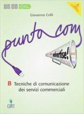 Punto com. Tecniche di comunciazione dei servizi commerciali. Vol. B. Per le Scuole superiori. Con e-book. Con espansione online