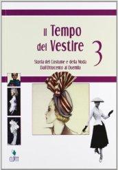 Il tempo del vestire. Storia del costume e della moda. Per le Scuole superiori. Con espansione online vol.3