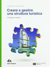 Creare e gestire una struttura turistica. L'impresa ricettiva. Per le Scuole superiori. Con Contenuto digitale (fornito elettronicamente)