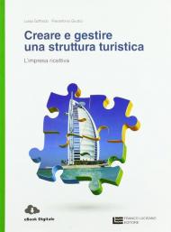 Creare e gestire una struttura turistica. L'impresa ricettiva. Per le Scuole superiori. Con Contenuto digitale (fornito elettronicamente)