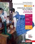 Miroirs. Littérature, histoire, art et culture. Con Fiches. Con e-book. Con espansione online. Vol. 1: Du moyen âge au Romantisme.