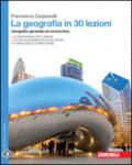 La geografia in 30 lezioni. Geografia generale ed economica. Con espansione online