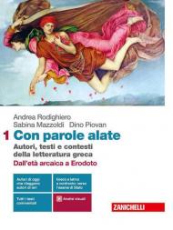 Con parole alate. Autori, testi e contesti della letteratura greca. Con Percorsi di traduzione. Testi greci e latini a confronto. Con e-book. Con espansione online. Vol. 1