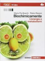 Biochimicamente. L'energia e i metabolismi. Per le Scuole superiori. Con e-book. Con espansione online