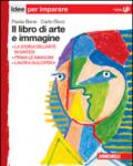 Il libro di arte e immagine. Idee per imparare. Per la Scuola media