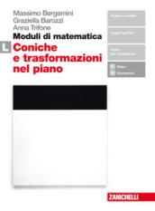 Moduli di matematica. Modulo L: Le coniche e le trasformazioni nel piano cartesiano. Per le Scuole superiori. Con Contenuto digitale (fornito elettronicamente)