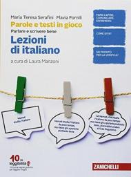 Parole e testi in gioco. Parlare e scrivere bene. Lezioni di italiano. Per la Scuola media