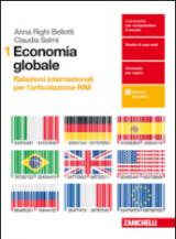 Economia globale. Relazioni internazionali per l'articolazione RIM. Per le Scuole superiori. Con Contenuto digitale per download e accesso on line vol.1