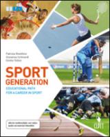 Sport generation. Educational path for a career in sport. Per le Scuole superiori. Con aggiornamento online