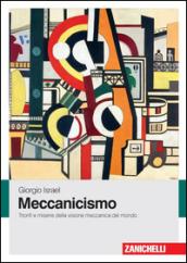 Meccanicismo. Trionfi e miserie della visione meccanica del mondo