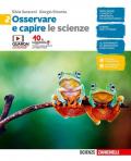 Osservare e capire. Le scienze. Per le Scuole superiori. Con e-book