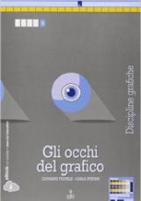 Gli occhi del grafico. Discipline grafiche. Per le Scuole superiori. Con e-book