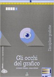 Gli occhi del grafico. Discipline grafiche. Per le Scuole superiori. Con e-book