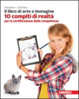 Il libro di arte e immagine. 10 compiti di realtà per la certificazione delle competenze. Per la Scuola media
