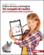 Il libro di arte e immagine. 10 compiti di realtà per la certificazione delle competenze. Per la Scuola media