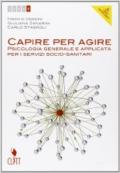 Capire per agire. Psicologia generale e applicata per i servizi socio-sanitari. Per il quinto delle Scuole superiori. Con e-book. Con espansione online: 2