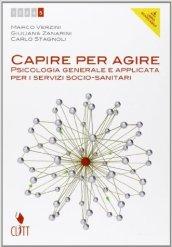 Capire per agire. Psicologia generale e applicata per i servizi socio-sanitari. Per il quinto delle Scuole superiori. Con e-book. Con espansione online: 2