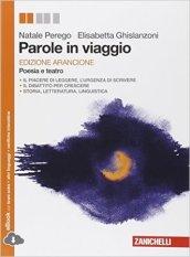 Parole in viaggio. Poesie e teatro. Ediz. arancione. Per le Scuole superiori. Con e-book. Con espansione online