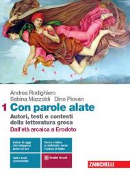 Con parole alate. Autori, testi e contesti della letteratura greca. Con e-book. Con espansione online. Vol. 1: Dall'età arcaica a Erodoto.