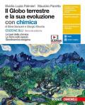 Il globo terrestre e la sua evoluzione. La Terra nello spazio, Geodinamica esogena. Con Chimica. Le basi della chimica. Ediz. blu. Per il primo biennio delle Scuole superiori. Con e-book. Con espansione online