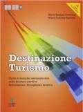 Destinazione turismo. Diritto e tecniche amministrative della struttura ricettiva. Articolazione: Accoglienza... Per le Scuole superiori. Con espansione online