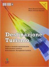 Destinazione turismo. Diritto e tecniche amministrative della struttura ricettiva. Articolazione: Accoglienza... Per le Scuole superiori. Con espansione online