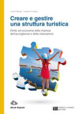 Creare e gestire una struttura turistica. Diritto ed economia delle imprese dell'accoglienza e della ristorazione. Per le Scuole superiori. Con Contenuto digitale (f