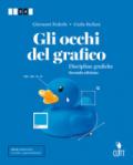 Gli occhi del grafico. Discipline grafiche. Per il secondo biennio delle Scuole superiori. Con Contenuto digitale (fornito elettronicamente)