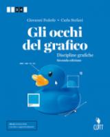 Gli occhi del grafico. Discipline grafiche. Per il secondo biennio delle Scuole superiori. Con Contenuto digitale (fornito elettronicamente)