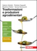Trasformazione e produzioni agroalimentari. Per le Scuole superiori. Con e-book. Con espansione online