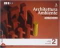 Architettura e ambiente. Discipline progettuali. Per le Scuole superiori. Con e-book vol.2