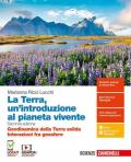 La Terra, un'introduzione al pianeta vivente. Geodinamica della Terra solida. Interazioni fra geosfere. Per il triennio delle Scuole superiori. Con espansione online