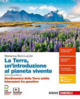 La Terra, un'introduzione al pianeta vivente. Geodinamica della Terra solida. Interazioni fra geosfere. Per il triennio delle Scuole superiori. Con espansione online