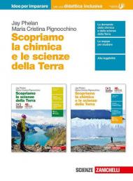 Scopriamo la chimica e le scienze della Terra. Idee per imparare. Per le Scuole superiori