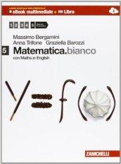 Matematica.bianco. Con Maths in english. Per le Scuole superiori. Con e-book. Con espansione online