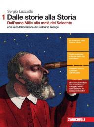 Dalle storie alla storia. Con Contenuto digitale (fornito elettronicamente). Vol. 1: Dall'anno Mille alla metà del Seicento.