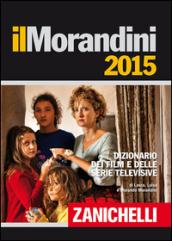 Il Morandini 2015. Dizionario dei film e delle serie televisive