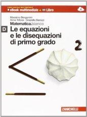 Matematica.bianco. Modulo D: Le equazioni e le disequazioni di primo grado. Con espansione online