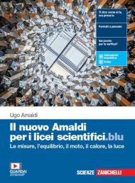 Il nuovo Amaldi per i licei scientifici.blu. Per il primo biennio del Liceo scientifico. Con e-book. Con espansione online. Vol. 1: misure, l'equilibrio, il moto, il calore e la luce, Le.