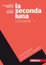 La seconda luna. Leggere. Costellazioni di racconti e poesie. Per le Scuole superiori. Con Contenuto digitale (fornito elettronicamente)