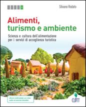 Alimenti, turismo e ambiente. Scienza e cultura dell'alimentazione per i servizi di accoglienza turistica. Per le Scuole superiori. Con Contenuto digitale (fornito e