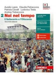 Noi nel tempo. Con Atlante delle grandi trasformazioni. Con e-book. Con espansione online. Vol. 2: Settecento e l'Ottocento, Il.