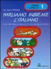 Parliamo insieme l'italiano. Corso di lingua e cultura italiana per studenti stranieri: 1