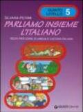 Parliamo insieme l'italiano. Corso di lingua e cultura italiana per studenti stranieri. 5.