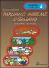 Parliamo insieme l'italiano. Corso di lingua e cultura italiana per studenti stranieri. Quaderno di lavoro: 4