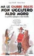 Ma le giubbe rosse non uccisero Aldo Moro. La politica spiegata a mio fratello